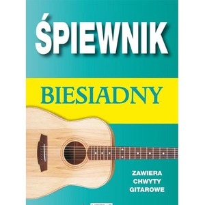 Śpiewnik biesiadny. Zawiera chwyty gitarowe