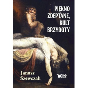 Piękno zdeptane, kult brzydoty