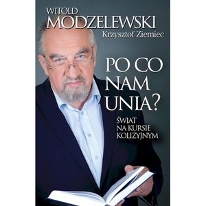 Po co nam Unia? Świat na kursie kolizyjnym