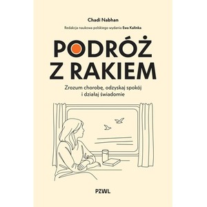 Podróż z rakiem. Zrozum chorobę, odzyskaj spokój i działaj świadomie