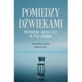 Pomiędzy dźwiękami Przestrzenie i miejsca ciszy w życiu człowieka