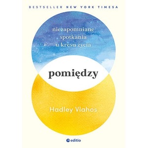 Pomiędzy. Niezapomniane spotkania u kresu życia