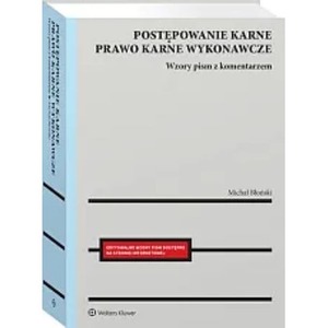 Postępowanie karne i prawo karne wykonawcze. Wzory pism procesowych z komentarzem