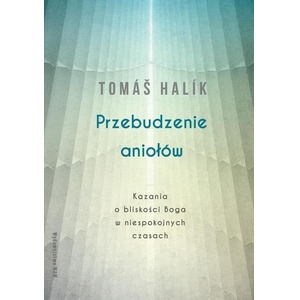 Przebudzenie aniołów. Kazania o bliskości Boga...