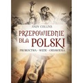 Przepowiednie dla Polski. Proroctwa - wizje - objawienia wyd. 3