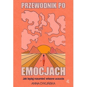 Przewodnik po emocjach. Jak lepiej rozumieć własne uczucia wyd. 2024
