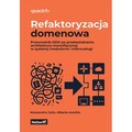 Refaktoryzacja domenowa. Przewodnik DDD po przekształcaniu architektury monolitycznej w systemy modularne i mikrousługi