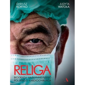 Religa. Biografia najsłynniejszego polskiego kardiochirurga