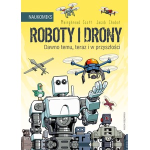 Roboty i drony. Dawno temu, teraz i w przyszłości