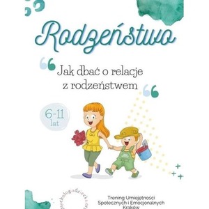 Rodzeństwo. Jak dbać o relacje z rodzeństwem