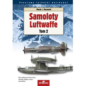 Samoloty Luftwaffe. Tom 2. Panorama techniki wojskowej