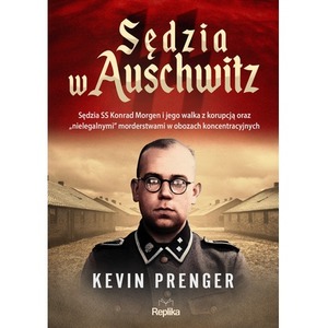 Sędzia w Auschwitz. Sędzia SS Konrad Morgen...