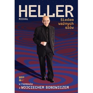 Siedem ważnych słów. Michał Heller w rozmowie z Wojciechem Bonowiczem