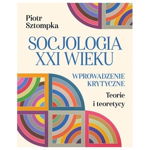 Socjologia XXI wieku. Wprowadzenie krytyczne