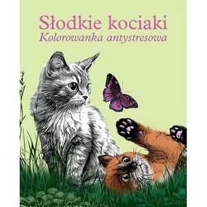 Słodkie kociaki. Kolorowanka antystresowa