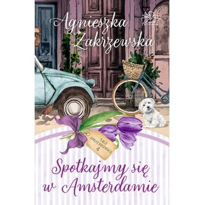 Spotkajmy się w Amsterdamie. Saga amsterdamska. Tom 4