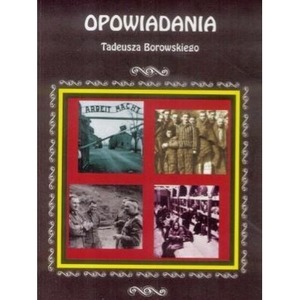 Streszczenia - Opowiadania Tadeusza Borowskiego