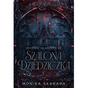 Szalona dziedziczka. Dylogia Irlandzka. Tom 2