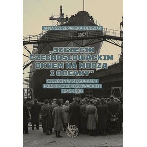 "Szczecin czechosłowackim oknem na morza i oceany"