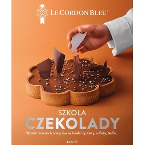 Szkoła czekolady. 90 mistrzowskich przepisów na fondanty, tarty, suflety, trufle… Le Cordon Bleu®