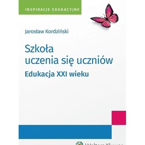 Szkoła uczenia się uczniów. Edukacja XXI wieku