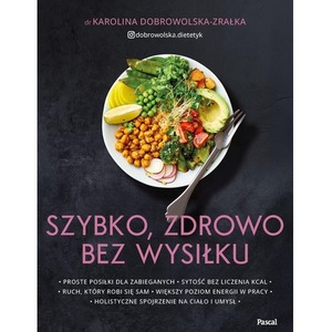 Szybko, zdrowo, bez wysiłku. Proste posiłki dla zabieganych