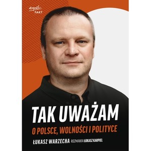 Tak uważam. O Polsce, wolności i polityce