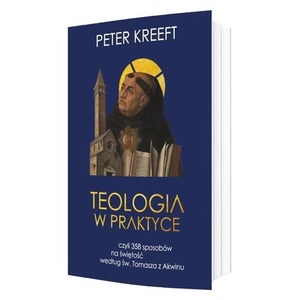 Teologia w praktyce, czyli 358 sposobów na świętość według św. Tomasza z Akwinu