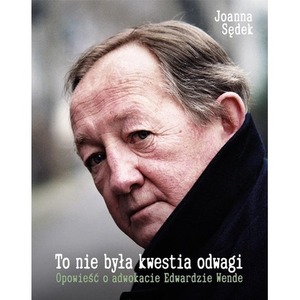 To nie była kwestia odwagi. Opowieść o adwokacie..