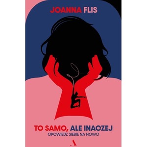 To samo, ale inaczej. Opowiedz siebie na nowo