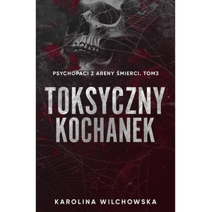 Toksyczny Kochanek. Psychopaci z Areny Śmierci. Tom 3