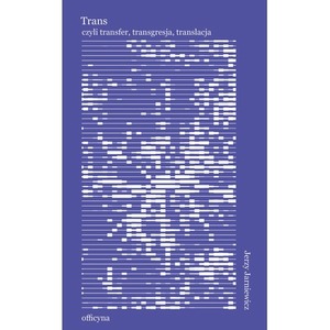 Trans czyli transfer, transgresja, translacja