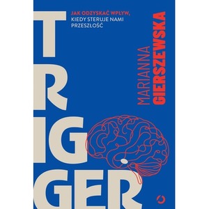 Trigger. Jak odzyskać wpływ, kiedy steruje nami przeszłość