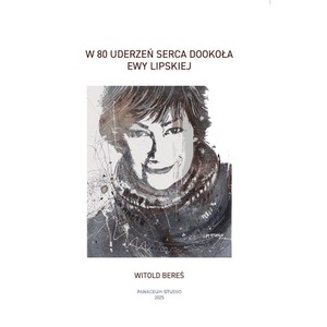 W 80 uderzeń serca Dookoła Ewy Lipskiej