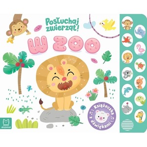 W zoo. Posłuchaj zwierząt. Książeczka z dźwiękami