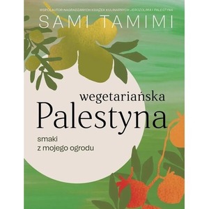Wegetariańska Palestyna. Smaki z mojego ogrodu