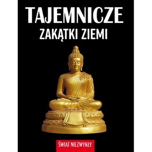 Świat niezwykły. Tajemnicze zakątki ziemi