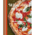 Włosi robią to lepiej. Kuchnia włoska dla każdego. W kuchni z Kieżunem