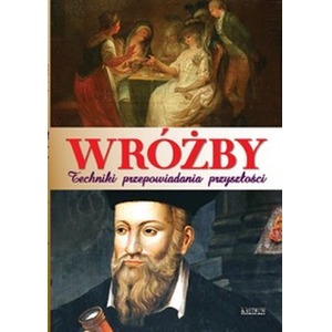 Wróżby. Techniki przepowiadania przyszłości