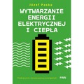 Wytwarzanie energii elektrycznej i ciepła. Podręcznik nowoczesnej energetyki