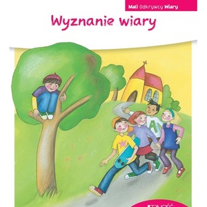 Wyznanie wiary. Mali Odkrywcy Wiary