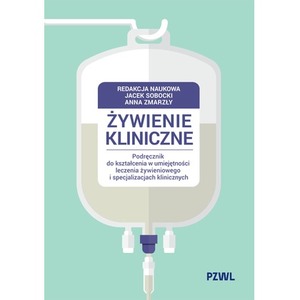 Żywienie kliniczne. Podręcznik do kształcenia w umiejętności leczenia żywieniowego i specjalizacjach klinicznych
