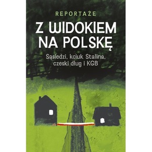 Z widokiem na Polskę. Sąsiedzi, kciuk Stalina, czeski dług i KGB