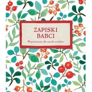 Zapiski babci. Wspomnienia dla moich wnuków