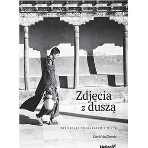 Zdjęcia z duszą. Jak zostać fotografem z wizją