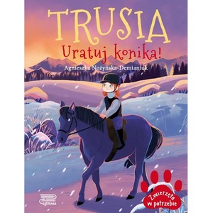 Zwierzęta w potrzebie. Trusia. Uratuj konika!